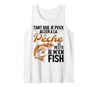 Homme Tant Que Je Peux Aller À La Pêche Le Reste Je M'en Fish Débardeur