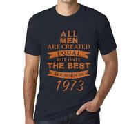 Homme Tee-Shirt - All Men Are Created Equal But Only The Best Are Born In 1973 - 51 Ans T-Shirt Graphique Idée Cadeau 51e Anniversaire Vintage Année 1973 Nouveauté