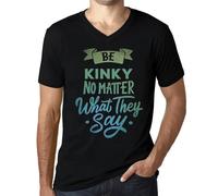 Homme Tee-Shirt Col V Soyez Pervers Peu Importe Ce Qu'ils Disent - Be Kinky No Matter What They Say - T-Shirt Graphique Éco-Responsable Vintage Cadeau Nouveauté