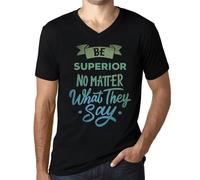 Homme Tee-Shirt Col V Soyez Supérieur Peu Importe Ce Qu'ils Disent - Be Superior No Matter What They Say - T-Shirt Graphique Éco-Responsable Vintage Cadeau Nouveauté