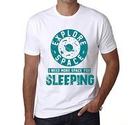 Homme Tee-Shirt Explore l'espace J'Ai Besoin De Plus D'Espace pour Dormir - Explore Space I Need More Space for Sleeping - T-Shirt Graphique Éco-Responsable Vintage Cadeau Nouveauté Blanc 4XL