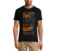 Homme Tee-Shirt Faites Chaque Jour Une Chose Qui Vous Rende Heureux - Make Every Day One Thing That Makes You Happy - T-Shirt Graphique Éco-Responsable Vintage Cadeau Nouveauté