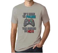 Homme Tee-Shirt Si Je Dois Faire Une Pause Dans Mon Jeu La Réponse Est Non - If I Have To Pause My Game The Answer Is No Gaming M