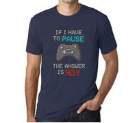 Homme Tee-Shirt Si Je Dois Faire Une Pause Dans Mon Jeu La Réponse Est Non - If I Have To Pause My Game The Answer Is No Gaming XL