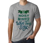 Homme Tee-Shirt Soyez Bruyants Peu Importe Ce Qu'ils Disent - Be Noisy No Matter What They Say - T-Shirt Graphique Éco-Responsable Vintage Cadeau Nouveauté
