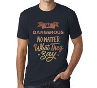 Homme Tee-Shirt Soyez Dangereux Peu Importe Ce Qu'ils Disent - Be Dangerous No Matter What They Say - T-Shirt Graphique Éco-Responsable Vintage Cadeau Nouveauté
