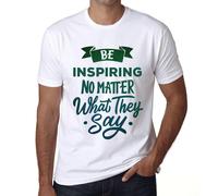 Homme Tee-Shirt Soyez Inspirant Peu Importe Ce Qu'ils Disent - Be Inspiring No Matter What They Say - T-Shirt Graphique Éco-Responsable Vintage Cadeau Nouveauté