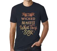 Homme Tee-Shirt Soyez Méchants Peu Importe Ce Qu'ils Disent - Be Wicked No Matter What They Say - T-Shirt Graphique Éco-Responsable Vintage Cadeau Nouveauté