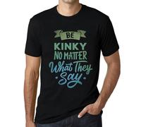 Homme Tee-Shirt Soyez Pervers Peu Importe Ce Qu'ils Disent - Be Kinky No Matter What They Say - T-Shirt Graphique Éco-Responsable Vintage Cadeau Nouveauté