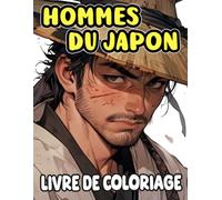 Hommes Du Japon Livre De Coloriage: Pages A Colorier Capturant Un Moment De La Vie D'un Villageois Japonais Samouraï Seigneur Vendeur Moine Acteur ... Du Stress | Enfant Adulte Ado Senior