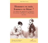 Hommes en noir, femmes en blanc ?: La culture des apparences à l'épreuve du système esclavagiste en Martinique (1765-1848)