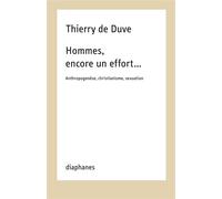 Hommes, encore un effort… Anthropogenèse, christianisme, sexuation - Thierry de Duve - Diaphanes - broché - Essai