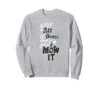 Hommes et Femmes Adultes drôles, Ton Cul est de l'herbe et Je Vais Le tondre Sweatshirt