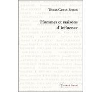 Hommes et maisons d'influence - Tristan Gaston-Breton - Arnaud Franel Eds - broché - Etude