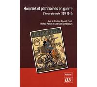 Hommes Et Patrimoines En Guerre - L'heure Du Choix (1914-1918)