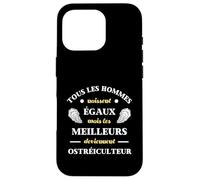 Hommes Naissent égaux ostréiculteur Humour ostréiculture Coque pour iPhone 16 Pro
