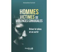Hommes victimes de violences conjugales Briser le tabou et en sortir - Geneviève Schmit - Dauphin Editions Du - broché - Essai