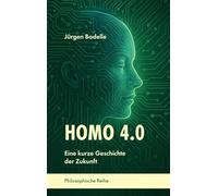 Homo 4.0: Eine kurze Geschichte der Zukunft