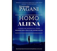 Homo Aliena: Viaggio Tra Artefatti E Teorie Per Ritrovare Le Tracce Del Nostro Passato