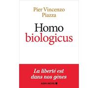 Homo Biologicus: Comment la biologie explique la nature humaine