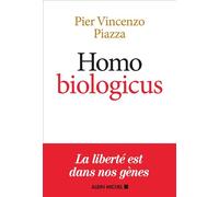 Homo Biologicus: Comment la biologie explique la nature humaine