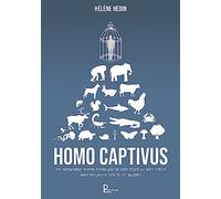 Homo captivus: Une comparaison Homme-Animal pour un autre regard sur notre histoire, notre évolution et celle de nos sociétés