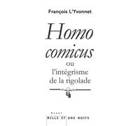 Homo comicus Ou l'intégrisme de la rigolade - François L'Yvonnet - Mille Et Une Nuits - broché - Essai