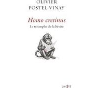 Homo Cretinus. Le triomphe de la bêtise Olivier Postel-Vinay (Auteur)