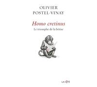 Homo Cretinus. Le triomphe de la bêtise - Olivier Postel-Vinay - Presses De La Cite - broché - Essai