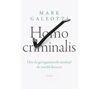 Homo criminalis: hoe de georganiseerde misdaad de wereld dicteert