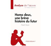 Homo deus, une brève histoire du futur de Noah Harari (Analyse de l'œuvre): Résumé complet et analyse détaillée de l'oeuvre