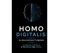 HOMO DIGITALIS: la resurrezione È digitale: La Realtà Virtuale è Più Reale Del Reale