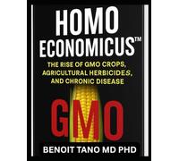 HOMO ECONOMICUS:: The Rise of GMO Crops, Agricultural Herbicides, and Chronic Disease