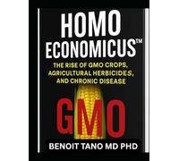 HOMO ECONOMICUS:: The Rise of GMO Crops, Agricultural Herbicides, and Chronic Disease