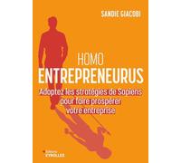 Homo Entrepreneurus: Adoptez les stratégies de Sapiens pour faire prospérer votre entreprise