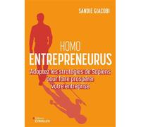 Homo Entrepreneurus Adoptez les stratégies de Sapiens pour faire prospérer votre entreprise - Sandie Giacobi - Eyrolles - broché - Guide