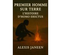 Homo Erectus: histoire du premier humain sur Terre