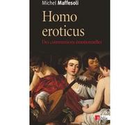 Homo eroticus. Des communications émotionnelles Michel Maffesoli (Auteur)