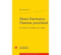 Homo Externatus, l'homme procédural La victoire de l'arithmos sur le logos - Pierre Beckouche - Classiques Garnier - broché - Etude