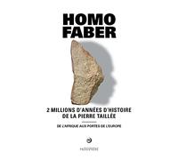 HOMO FABER 2 MILLIONS D'ANNEES D'HISTOIRE DE LA PIERRE TAILLEE