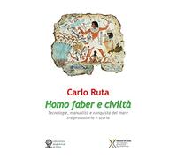 Homo faber e civiltà. Tecnologie, manualità e conquista del mare tra protostoria e storia