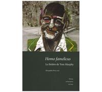 Homo Famelicus - Le Théâtre De Tom Murphy