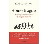 Homo Fragilis - Aux Origines Évolutives De La Fragilité Humaine
