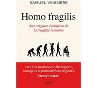 Homo Fragilis. Aux origines évolutives de la fragilité humaine Samuel Veissière (Auteur)
