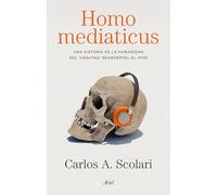 Homo mediaticus: Una historia de la humanidad del "hashtag" neandertal al IPod