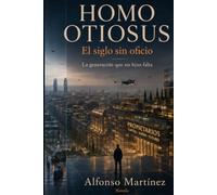 HOMO OTIOSUS. El siglo sin oficio: La generación que no hizo falta