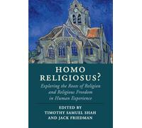Homo Religiosus?: Exploring the Roots of Religion and Religious Freedom in Human Experience