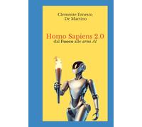 Homo Sapiens 2.0: dal Fuoco alle nuove armi A.I.