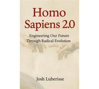 Homo Sapiens 2.0 Engineering Our Future Through Radical Evolution - Josh Luberisse - Fortis Novum Mundum - ebook (ePub) - Livre