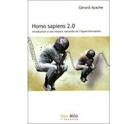 Homo sapiens 2.0, introduction à une histoire naturelle de l'hyper information - Gérard Ayache - Max Milo - broché - Guide